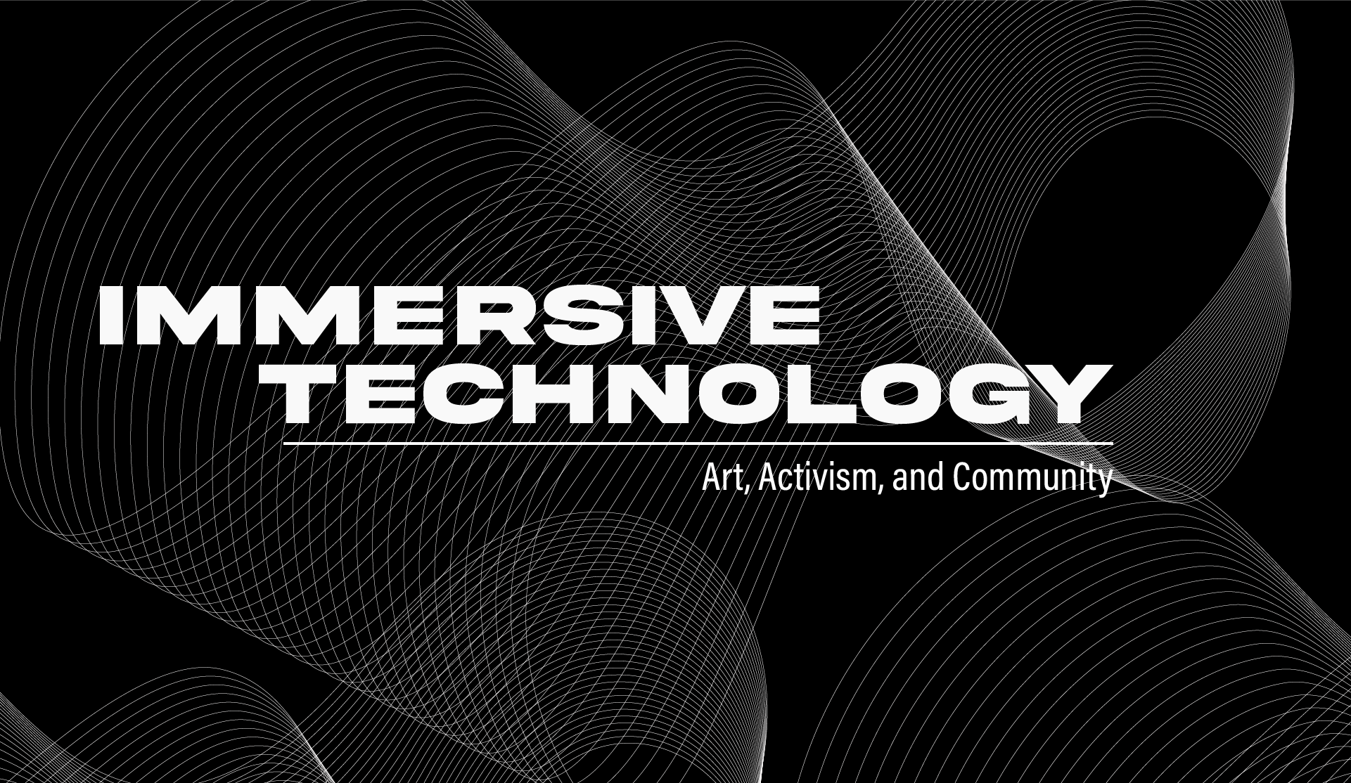 Immersive Technology: Art, Activism & Community